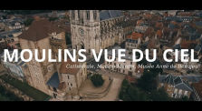 MOULINS VUE DU CIEL : La Cathédrale, la Mal Coiffée, le Musée Anne de Beaujeu et la Maison Mantin